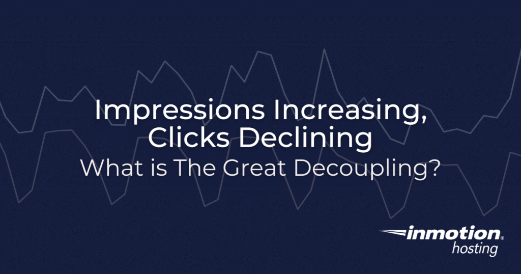 The Great Decoupling - Impressions Increasing, Clicks Declining