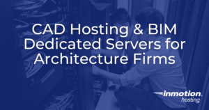 CAD Hosting & BIM Dedicated Servers for Architecture Firms