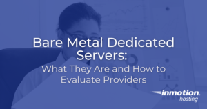 Bare Metal Dedicated Servers: What They Are and How to Evaluate Providers