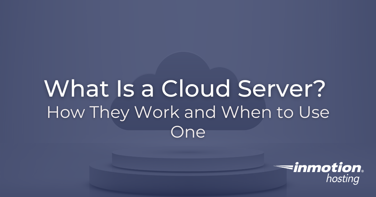 What Is a Cloud Server? How They Work and When to Use One - Best ...