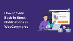 How to Send Back in Stock Notifications in WooCommerce