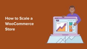 How to Scale a WooCommerce Store (15 Pro Tips)
